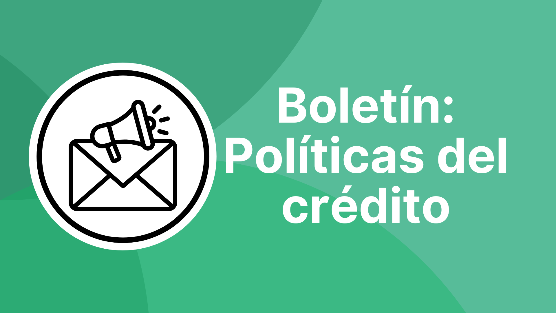 Consulta los comunicados sobre actualizaciones de políticas y procesos de crédito.